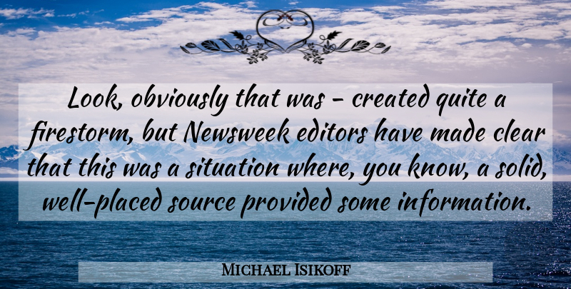 Michael Isikoff Quote About Created, Editors, Newsweek, Obviously, Provided: Look Obviously That Was Created...