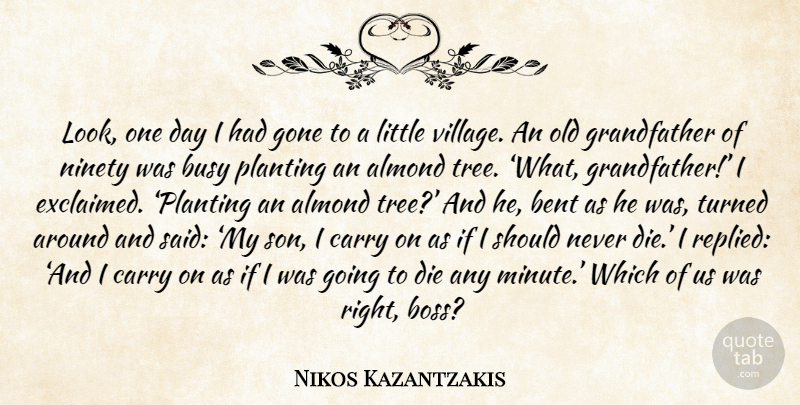 Nikos Kazantzakis Quote About Son, Tree, Boss: Look One Day I Had...