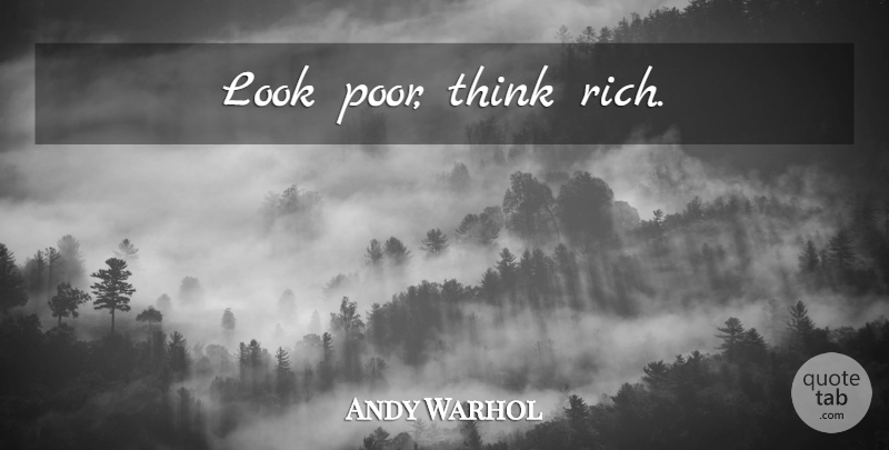 Andy Warhol Quote About Philosophy, Thinking, Looks: Look Poor Think Rich...