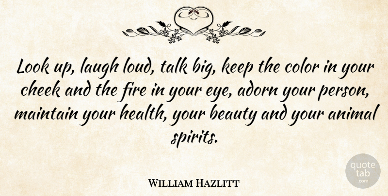 William Hazlitt Quote About Happiness, Beauty, Laughter: Look Up Laugh Loud Talk...