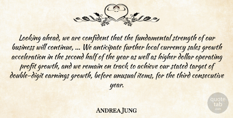 Andrea Jung Quote About Achieve, Anticipate, Business, Confident, Currency: Looking Ahead We Are Confident...