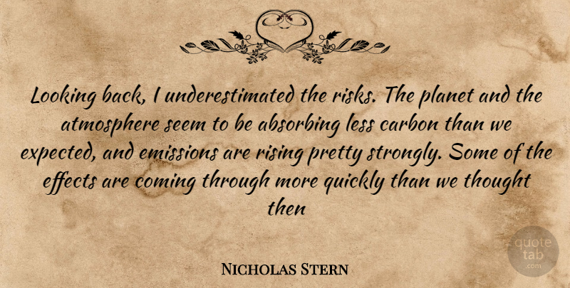 Nicholas Stern Quote About Risk, Atmosphere, Rising: Looking Back I Underestimated The...
