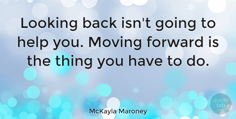 McKayla Maroney Quote About Looking: Looking Back Isnt Going To...