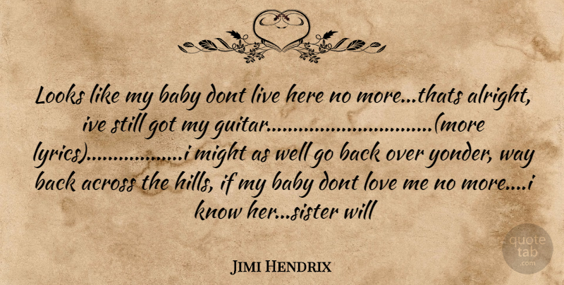 Jimi Hendrix Quote About Across, Baby, Looks, Love, Might: Looks Like My Baby Dont...
