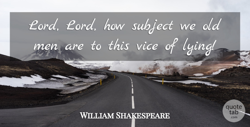 William Shakespeare Quote About Inspirational, Time, Lying: Lord Lord How Subject We...