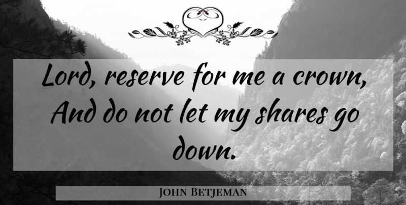 John Betjeman Quote About Rewards, Crowns, Lord: Lord Reserve For Me A...