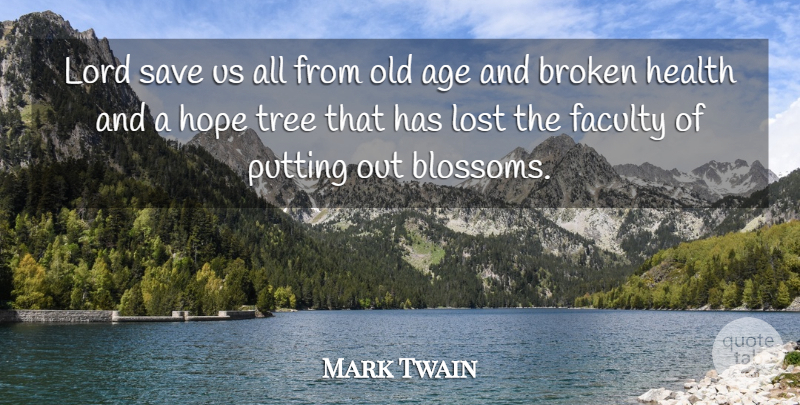 Mark Twain Quote About Age, Broken, Faculty, Health, Hope: Lord Save Us All From...