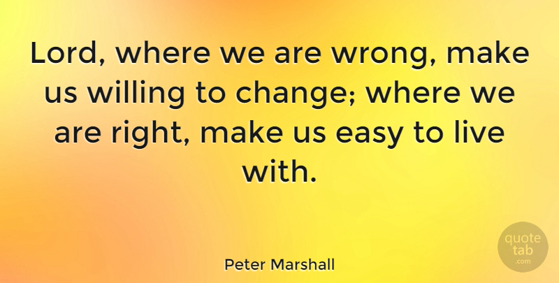 Peter Marshall Quote About Change, Humble, Easy: Lord Where We Are Wrong...