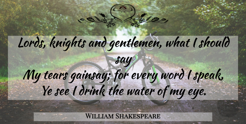 William Shakespeare Quote About Eye, Knights, Water: Lords Knights And Gentlemen What...