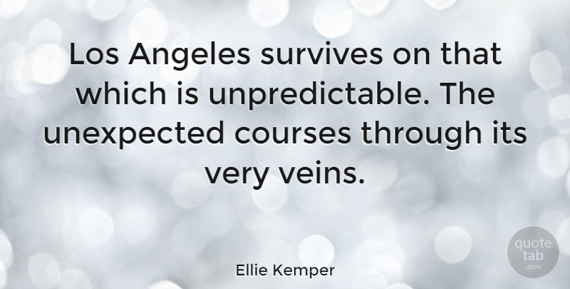 Ellie Kemper Quote About Veins, Unexpected, Los Angeles: Los Angeles Survives On That...