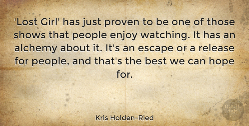 Kris Holden-Ried Quote About Alchemy, Best, Enjoy, Escape, Hope: Lost Girl Has Just Proven...