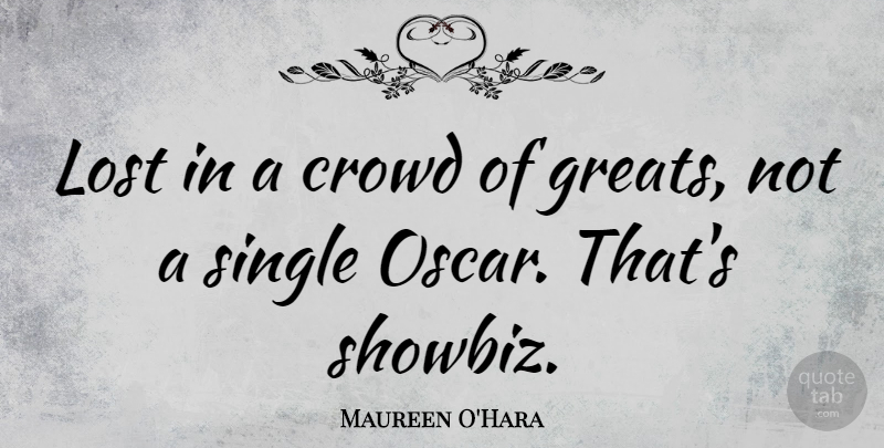 Maureen O'Hara Quote About Oscars, Crowds, Lost: Lost In A Crowd Of...