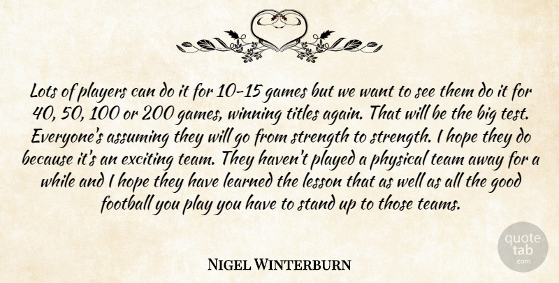 Nigel Winterburn Quote About Assuming, Exciting, Football, Games, Good: Lots Of Players Can Do...