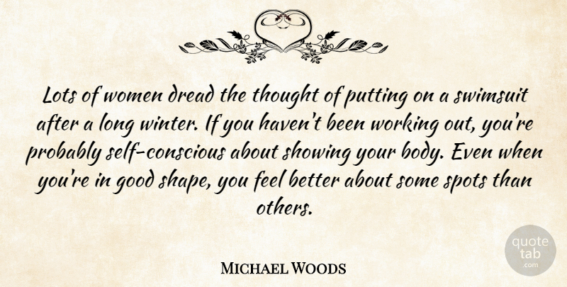 Michael Woods Quote About Dread, Good, Lots, Putting, Showing: Lots Of Women Dread The...