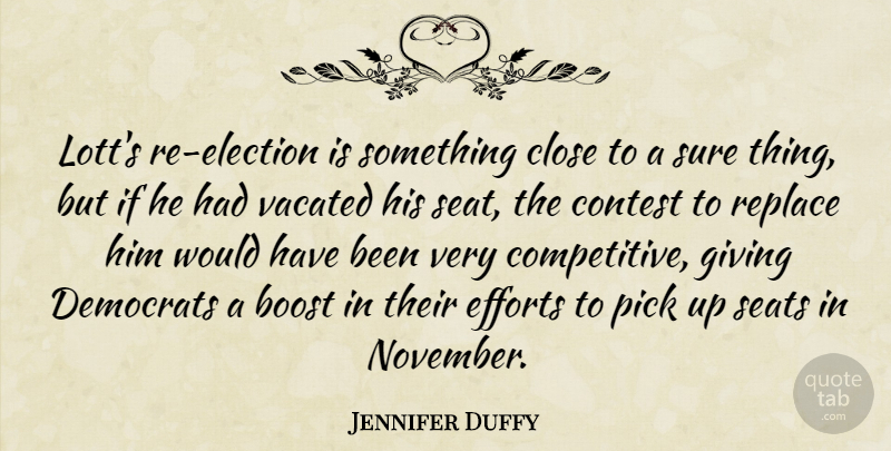 Jennifer Duffy Quote About Boost, Close, Contest, Democrats, Efforts: Lotts Re Election Is Something...