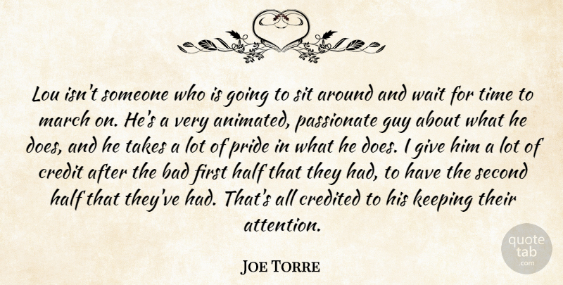 Joe Torre Quote About Bad, Credit, Credited, Guy, Half: Lou Isnt Someone Who Is...