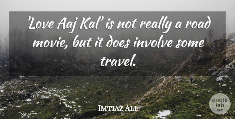 Imtiaz Ali Quote About Doe, Road Movie: Love Aaj Kal Is Not...