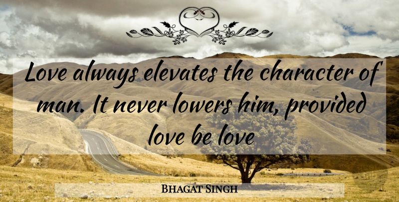 Bhagat Singh Quote About Character, Love Is, Men: Love Always Elevates The Character...