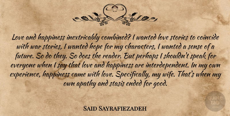Said Sayrafiezadeh Quote About War, Character, Wanted Love: Love And Happiness Inextricably Combined...