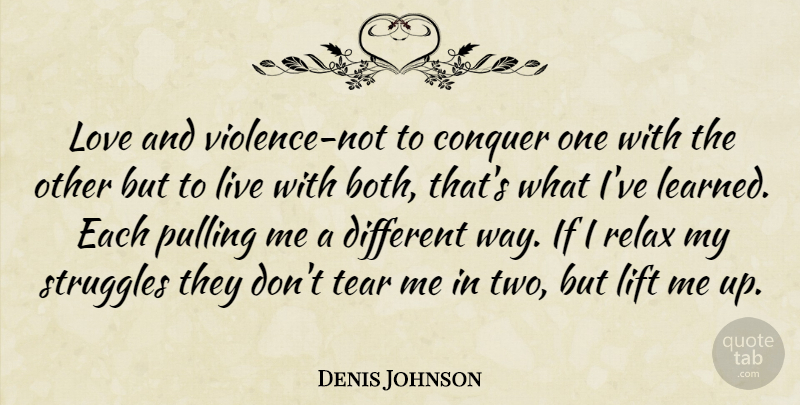 Denis Johnson Quote About Struggle, Two, Tears: Love And Violence Not To...