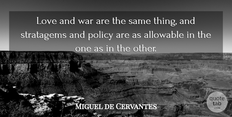 Miguel de Cervantes Quote About Love, War, Policy: Love And War Are The...