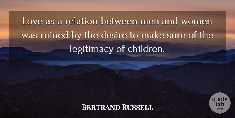 Bertrand Russell Quote About Life, Children, Men: Love As A Relation Between...