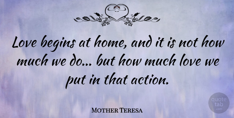 Mother Teresa Quote About Love, Inspirational, Inspiring: Love Begins At Home And...