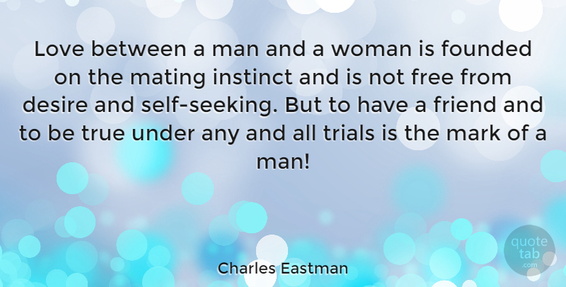 Charles Eastman Quote About Desire, Founded, Friend, Instinct, Love: Love Between A Man And...