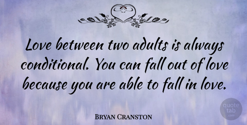 Bryan Cranston Quote About Falling In Love, Two, Able: Love Between Two Adults Is...