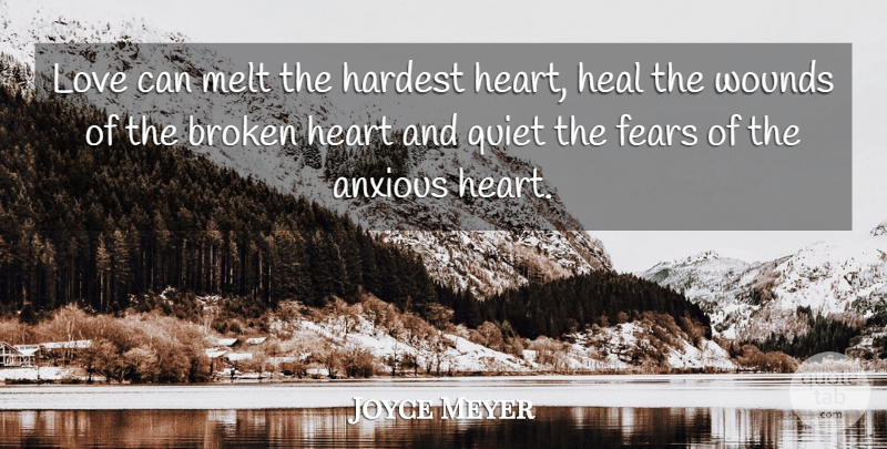 Joyce Meyer Quote About Heart, Broken, Quiet: Love Can Melt The Hardest...