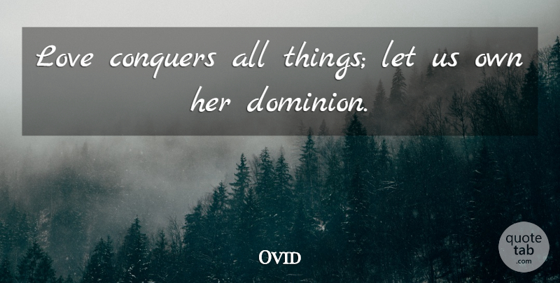 Ovid Quote About Dominion, Love Conquers All, Conquer: Love Conquers All Things Let...