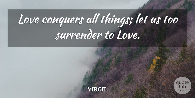 Virgil Quote About Conquers, English Poet, Love, Surrender: Love Conquers All Things Let...