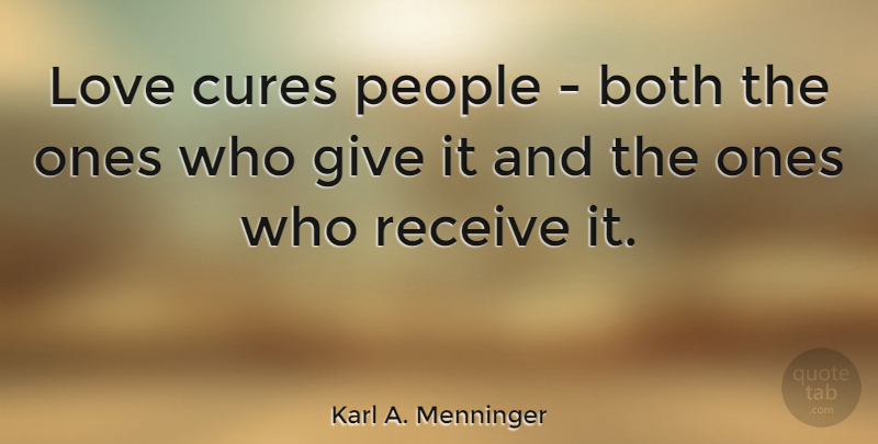 Karl A. Menninger Quote About Love, Happy Valentines Day, Helping Others: Love Cures People Both The...