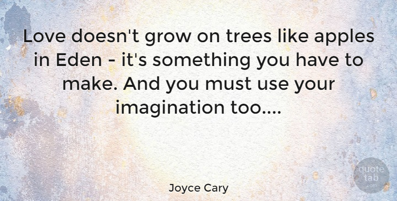 Joyce Cary Quote About Funny Valentines Day, Love You, Eden: Love Doesnt Grow On Trees...