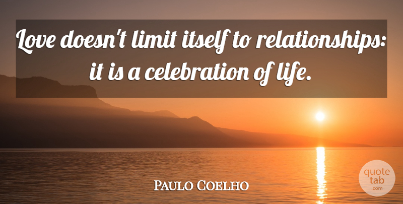 Paulo Coelho Quote About Love, Limits, Celebration: Love Doesnt Limit Itself To...
