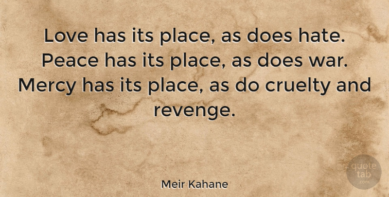 Meir Kahane Quote About Love, Peace, Revenge: Love Has Its Place As...