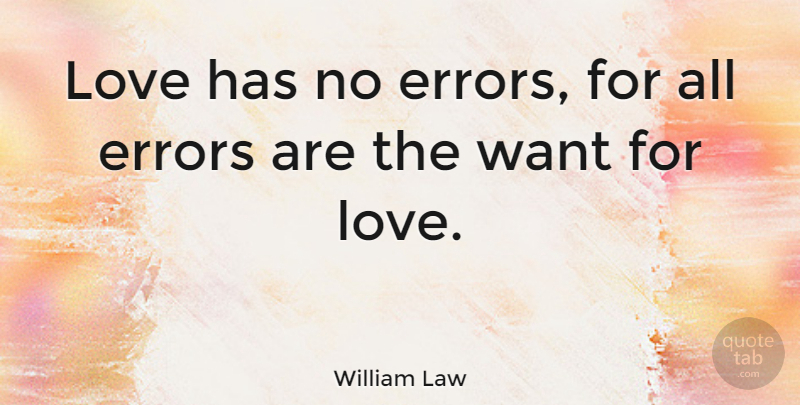 William Law Quote About Love, True Love, Errors: Love Has No Errors For...
