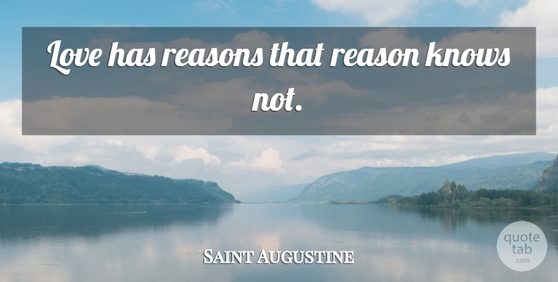 Saint Augustine Quote About Reason, Knows: Love Has Reasons That Reason...