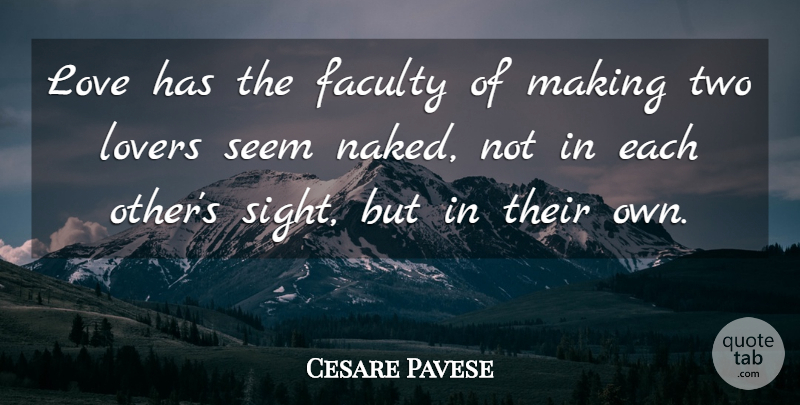 Cesare Pavese Quote About Sight, Two, Naked: Love Has The Faculty Of...