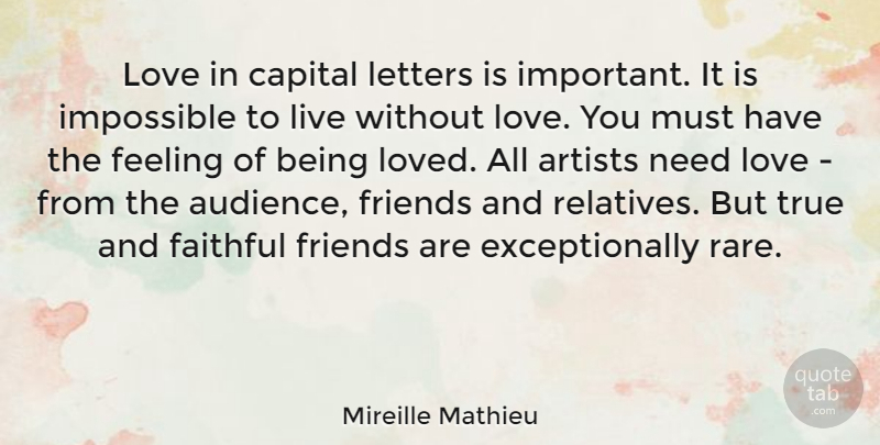Mireille Mathieu Quote About Artists, Capital, Faithful, Feeling, Impossible: Love In Capital Letters Is...