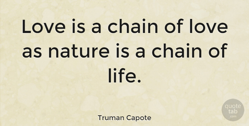 Truman Capote Quote About Love, Life, Friendship: Love Is A Chain Of...