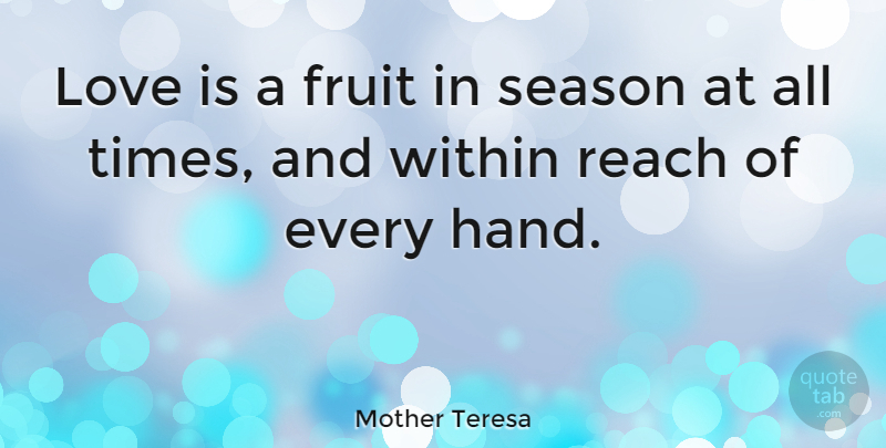 Mother Teresa Quote About Love, Inspirational, Life: Love Is A Fruit In...