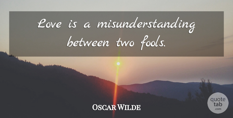 Oscar Wilde Quote About Love, Dream, Two: Love Is A Misunderstanding Between...
