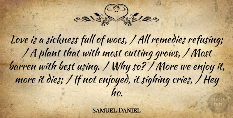 Samuel Daniel Quote About Barren, Best, Cutting, Enjoy, Full: Love Is A Sickness Full...