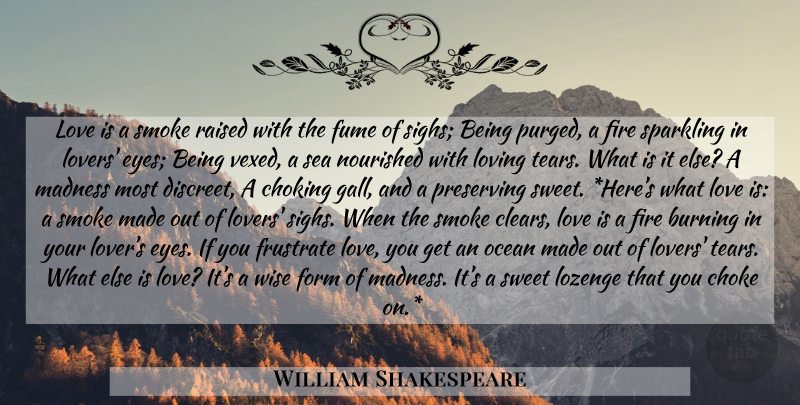 William Shakespeare Quote About Wise, Sweet, Ocean: Love Is A Smoke Raised...