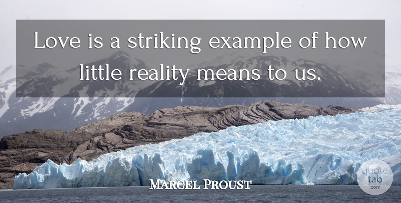 Marcel Proust Quote About Mean, Love Is, Reality: Love Is A Striking Example...