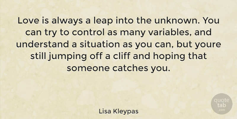 Lisa Kleypas Quote About Love Is, Jumping, Trying: Love Is Always A Leap...