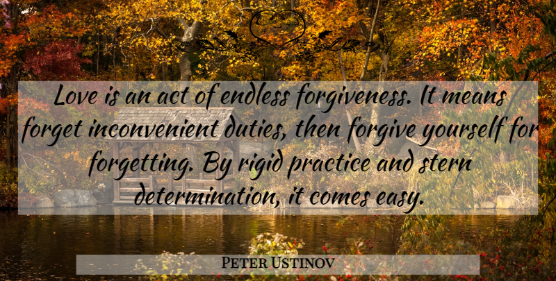 Peter Ustinov Quote About Forgiveness, Determination, Work: Love Is An Act Of...