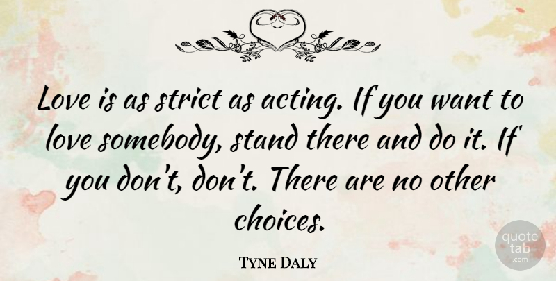 Tyne Daly Quote About Teenage, Love Is, Choices: Love Is As Strict As...