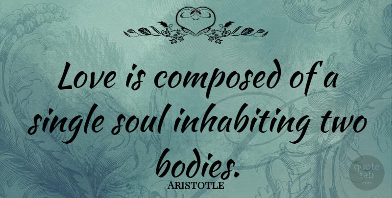 Aristotle Quote About Love, Life, Positive: Love Is Composed Of A...